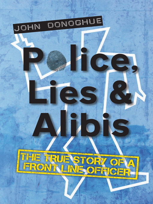 Title details for Police, Lies, and Alibis by John Donoghue - Wait list